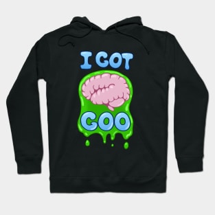 I Got Brain Goo Hoodie